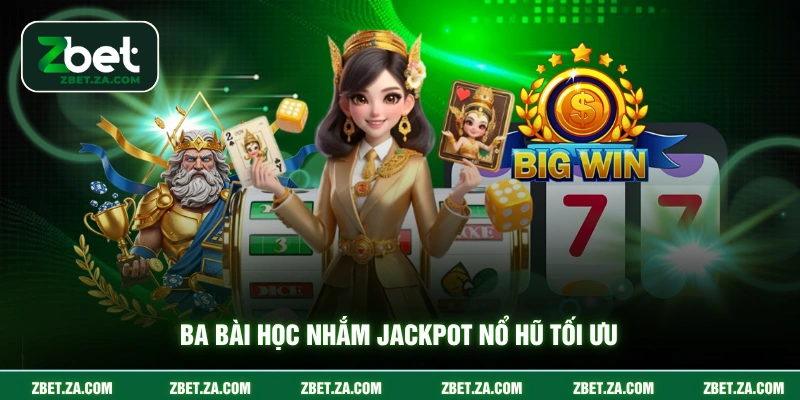 Cách Quay Hũ Dễ Nổ - Săn Jackpot Từ Cao Thủ Lâu Năm Ba bài học nhắm jackpot nổ hũ tối ưu