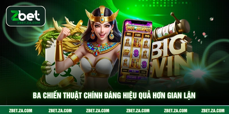 Ba chiến thuật chính đáng hiệu quả hơn gian lận