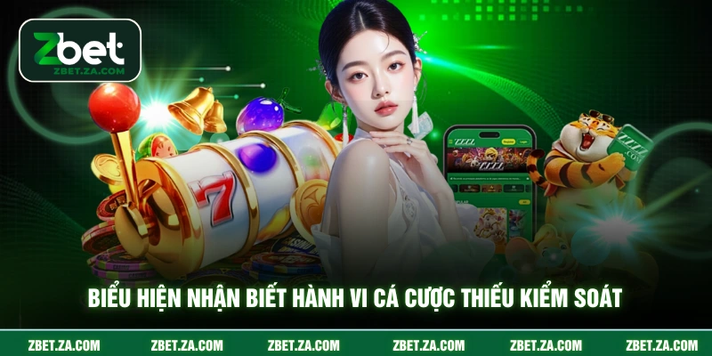 Chơi có Trách Nhiệm ZBET Biểu hiện nhận biết hành vi cá cược thiếu kiểm soát