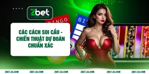 Các Cách Soi Cầu - Chiến Thuật Dự Đoán Chuẩn Xác