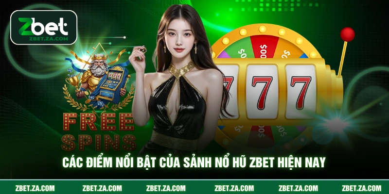 Các điểm nổi bật của sảnh nổ hũ ZBET hiện nay