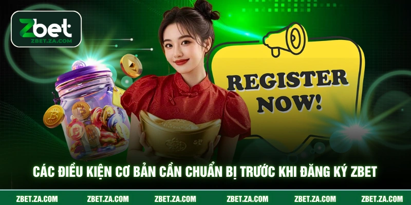 Các điều kiện cơ bản cần chuẩn bị trước khi đăng ký ZBET