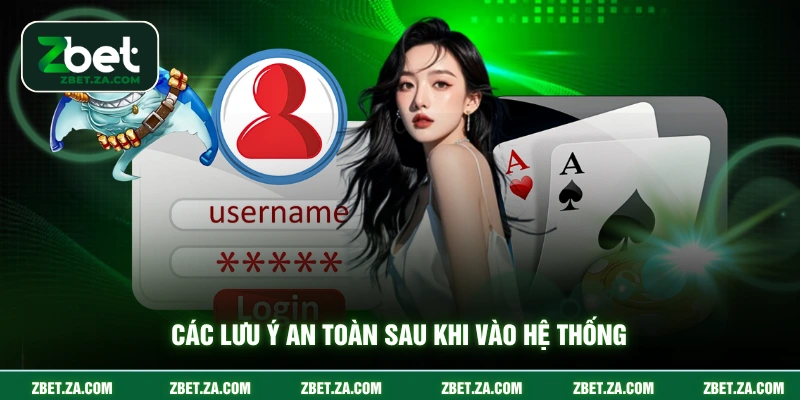 Các lưu ý an toàn sau khi vào hệ thống