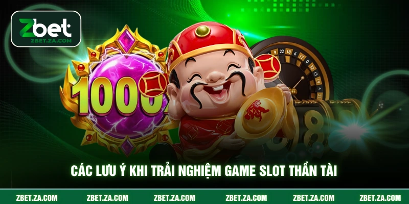 Các lưu ý khi trải nghiệm game slot thần tài