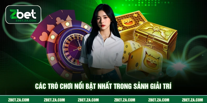 Các trò chơi nổi bật nhất trong sảnh giải trí