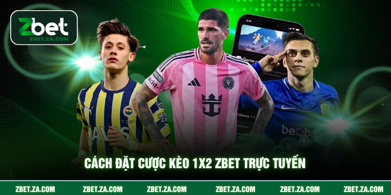 Kèo 1x2 ZBET - Hướng Dẫn Cược Dành Cho Tân Thủ Cách đặt cược kèo 1x2 ZBET trực tuyến