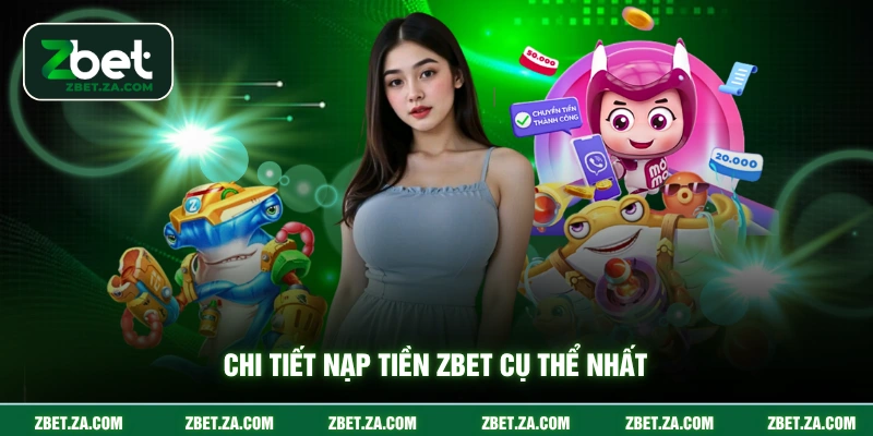 Chi tiết nạp tiền ZBET cụ thể nhất