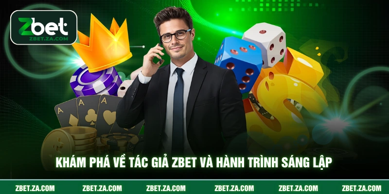 Khám phá về tác giả ZBET và hành trình sáng lập