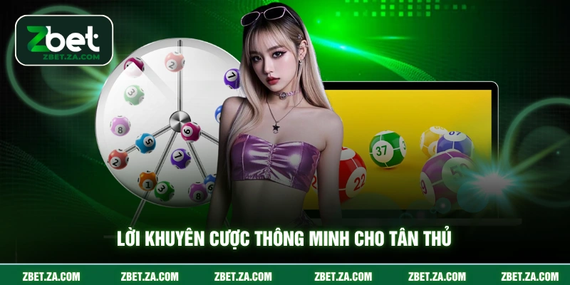 Xổ Số Siêu Tốc ZBET - Hướng Dẫn Cược Dành Cho Tân Thủ Lời khuyên cược thông minh cho tân thủ