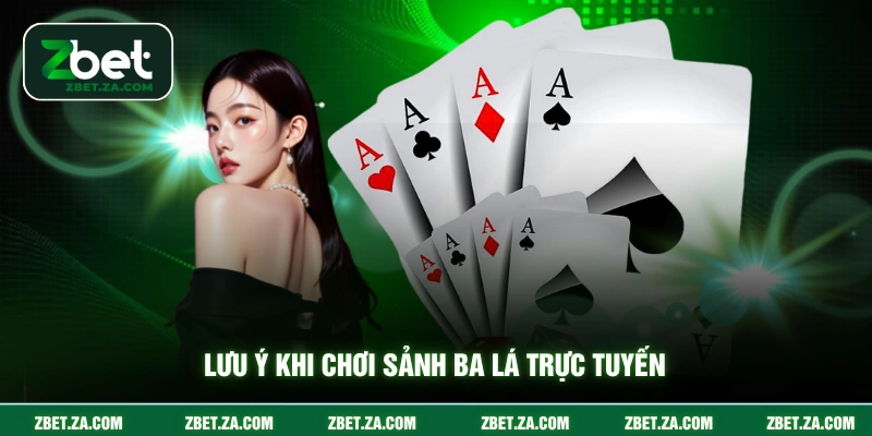 Lưu ý khi chơi sảnh ba lá trực tuyến