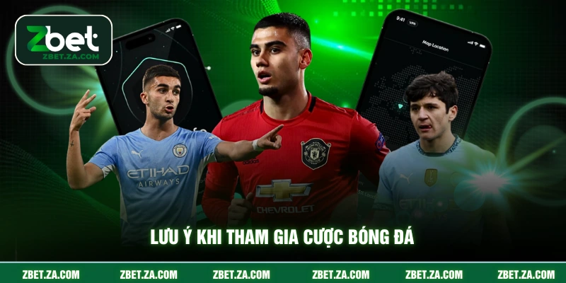 Kèo Tài Xỉu ZBET - Cẩm Nang Cược Cho Người Mới Lưu ý khi tham gia cược bóng đá