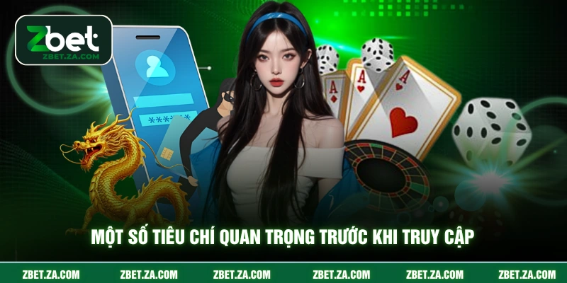 Một số tiêu chí quan trọng trước khi truy cập