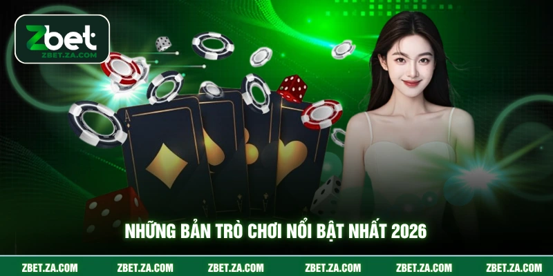 Những bản trò chơi nổi bật nhất 2026