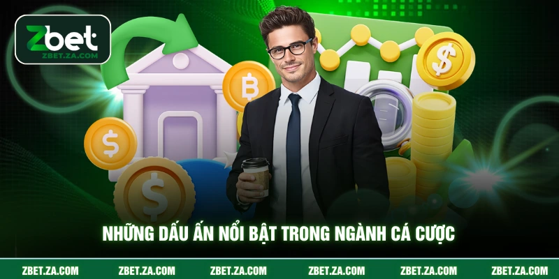Những dấu ấn nổi bật trong ngành cá cược