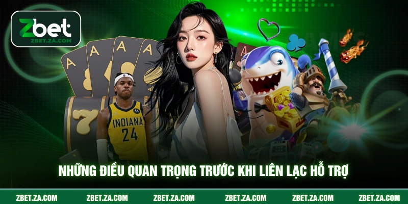Liên Hệ ZBET Những điều quan trọng trước khi liên lạc hỗ trợ