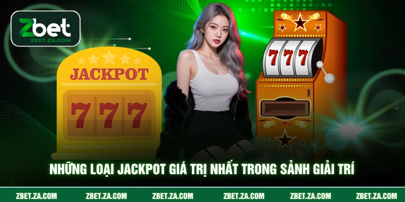 Những loại jackpot giá trị nhất trong sảnh giải trí
