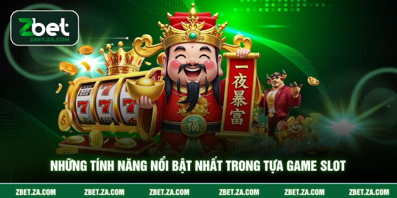 Những tính năng nổi bật nhất trong tựa game slot