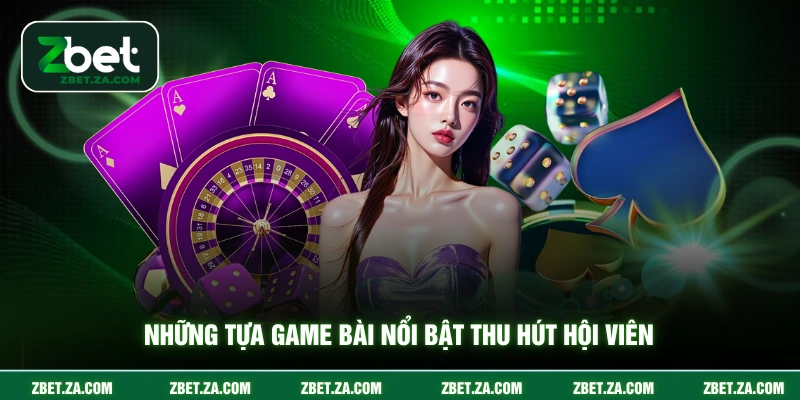 Những tựa game bài nổi bật thu hút hội viên
