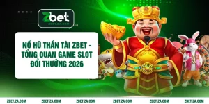 Nổ Hũ Thần Tài ZBET - Tổng Quan Game Slot Đổi Thưởng 2026
