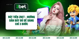 Rút Tiền ZBET - Hướng Dẫn Đầy Đủ Dễ Dàng Chỉ 3 Bước