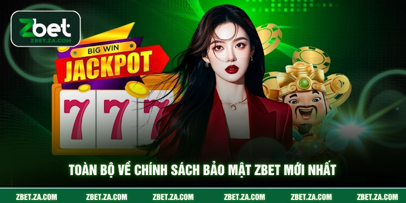 Toàn bộ về chính sách bảo mật ZBET mới nhất