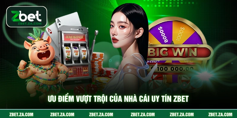 Trang chủ Ưu điểm vượt trội của nhà cái uy tín ZBET